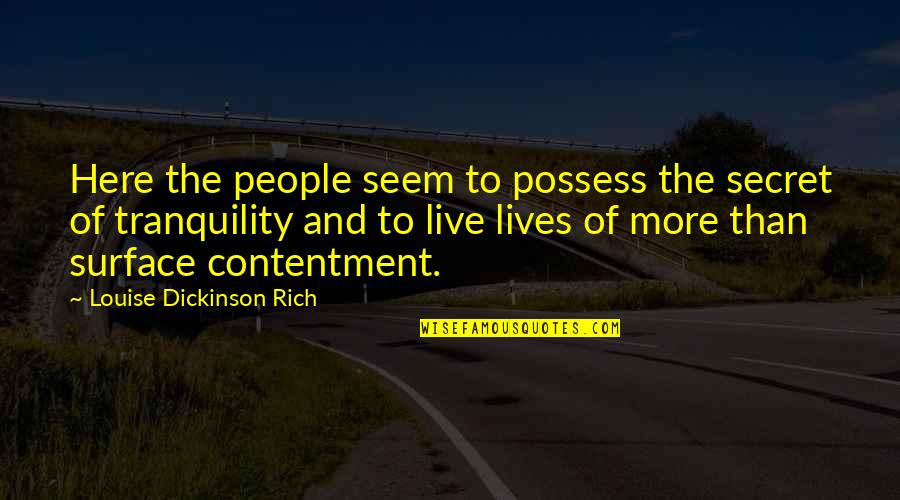 Secret Lives Quotes By Louise Dickinson Rich: Here the people seem to possess the secret