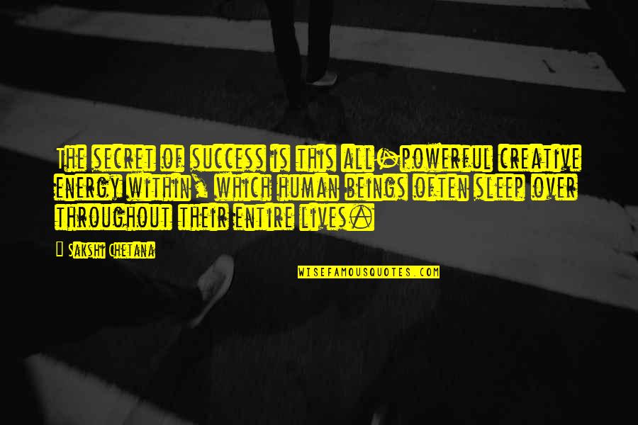 Secret Lives Quotes By Sakshi Chetana: The secret of success is this all-powerful creative