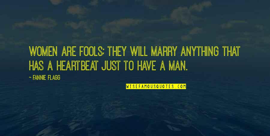 Secret Location Quotes By Fannie Flagg: Women are fools; they will marry anything that