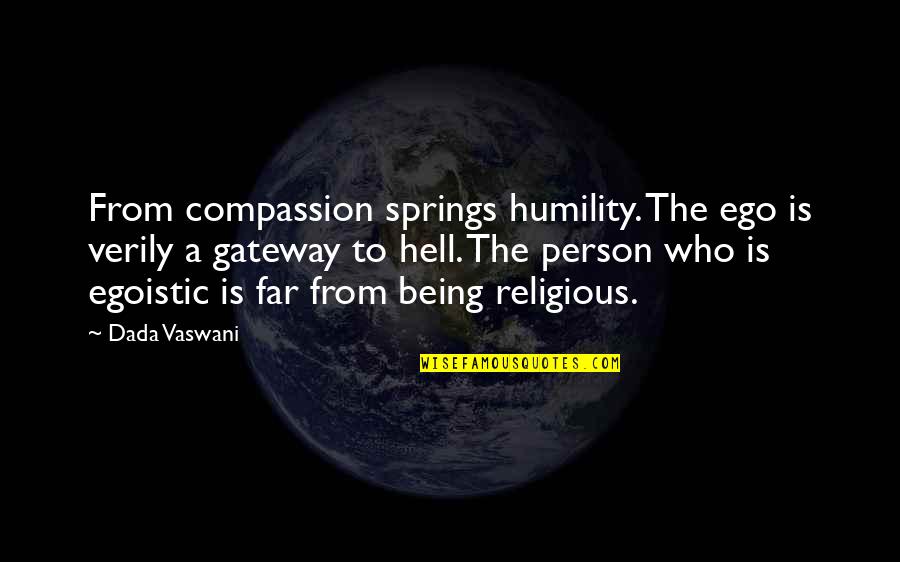 Secret Love With Images Quotes By Dada Vaswani: From compassion springs humility. The ego is verily Secret Love With Images Quotes By Dada Vaswani: From compassion springs humility. The ego is verily