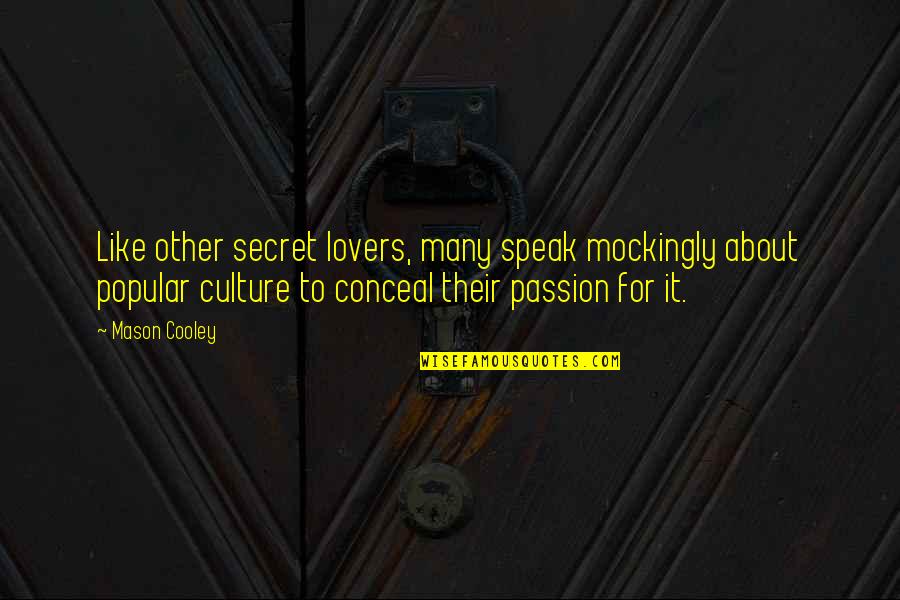 Secret Lovers Quotes By Mason Cooley: Like other secret lovers, many speak mockingly about Secret Lovers Quotes By Mason Cooley: Like other secret lovers, many speak mockingly about