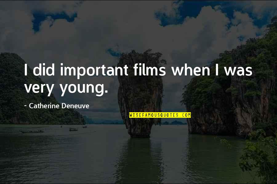 Secret Meetings Quotes By Catherine Deneuve: I did important films when I was very