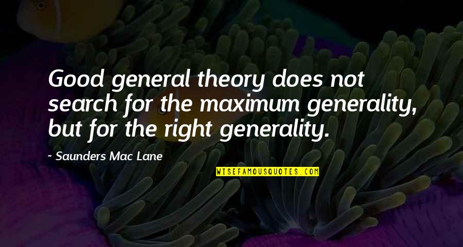 Secret Meetings Quotes By Saunders Mac Lane: Good general theory does not search for the