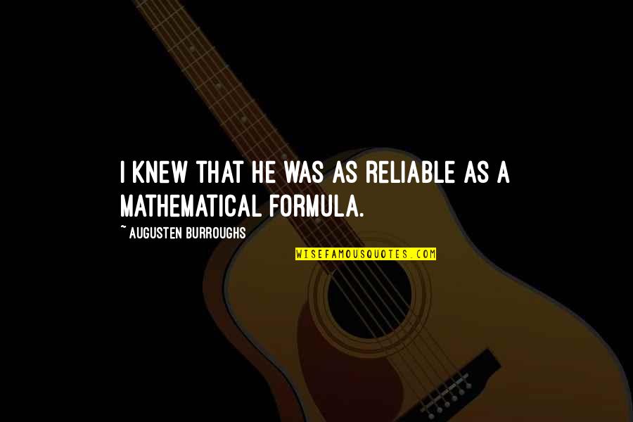 Secret Of Being Young Quotes By Augusten Burroughs: I knew that he was as reliable as