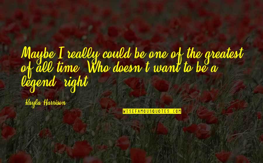 Secret Of Being Young Quotes By Kayla Harrison: Maybe I really could be one of the