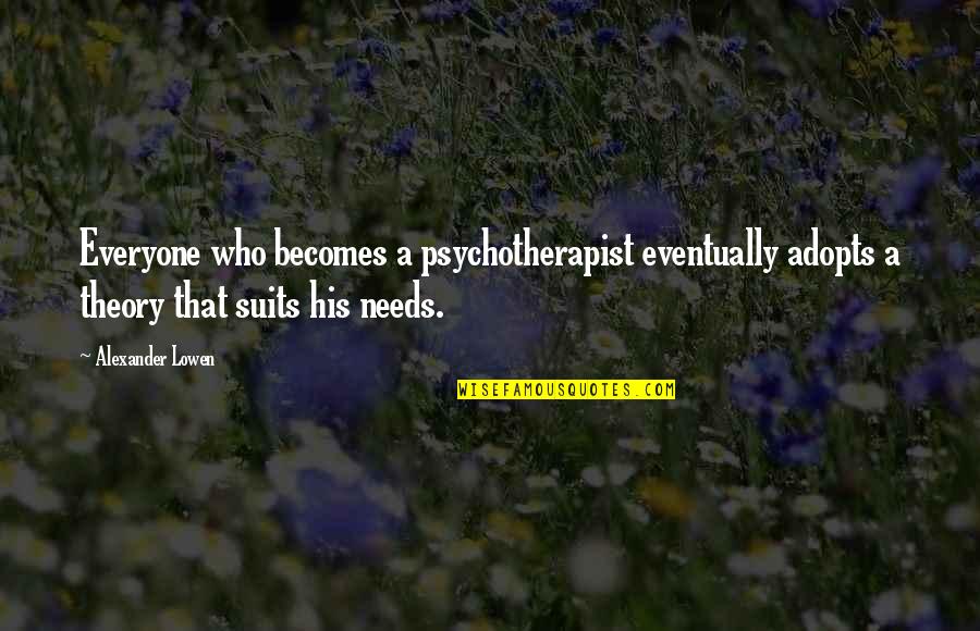 Secret Of Enlightenment Quotes By Alexander Lowen: Everyone who becomes a psychotherapist eventually adopts a Secret Of Enlightenment Quotes By Alexander Lowen: Everyone who becomes a psychotherapist eventually adopts a