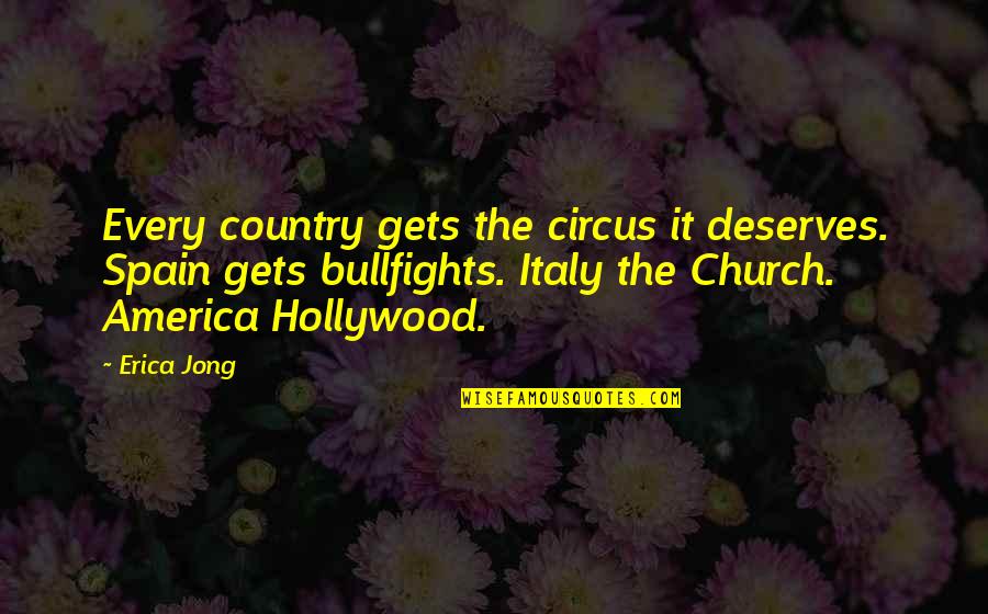 Secret Of Enlightenment Quotes By Erica Jong: Every country gets the circus it deserves. Spain Secret Of Enlightenment Quotes By Erica Jong: Every country gets the circus it deserves. Spain