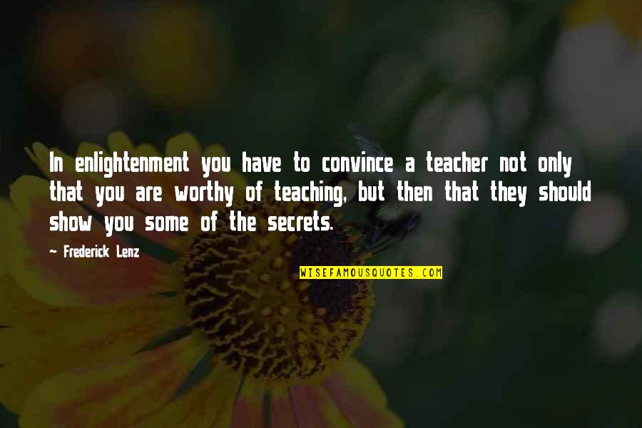 Secret Of Enlightenment Quotes By Frederick Lenz: In enlightenment you have to convince a teacher Secret Of Enlightenment Quotes By Frederick Lenz: In enlightenment you have to convince a teacher