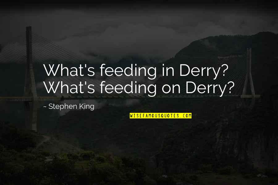 Secret Of Enlightenment Quotes By Stephen King: What's feeding in Derry? What's feeding on Derry? Secret Of Enlightenment Quotes By Stephen King: What's feeding in Derry? What's feeding on Derry?