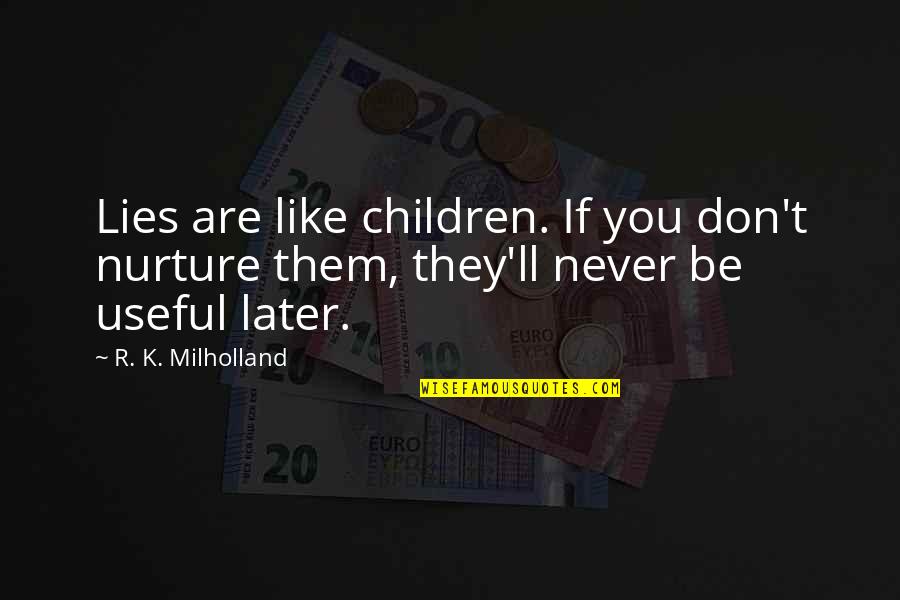 Secret Of Evermore Quotes By R. K. Milholland: Lies are like children. If you don't nurture