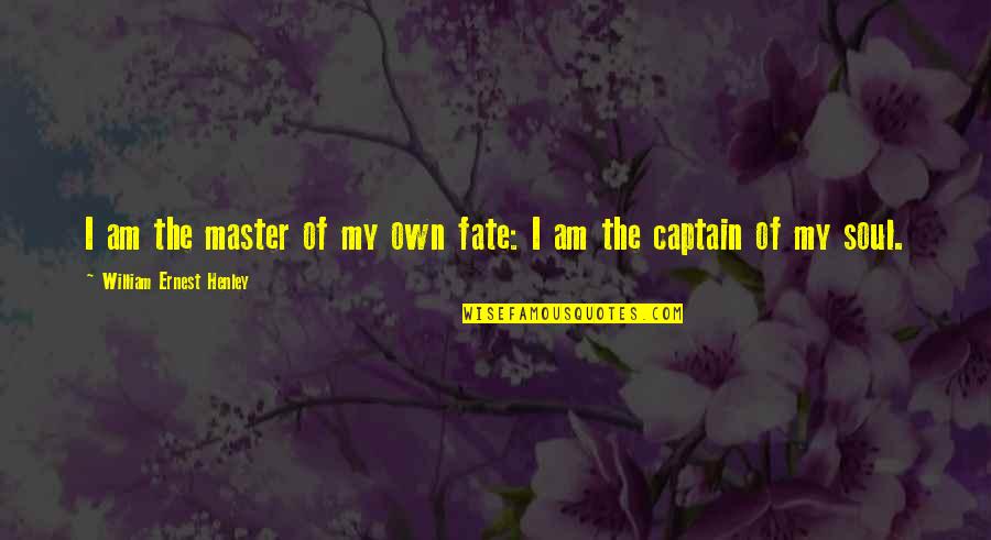Secret Of Evermore Quotes By William Ernest Henley: I am the master of my own fate: