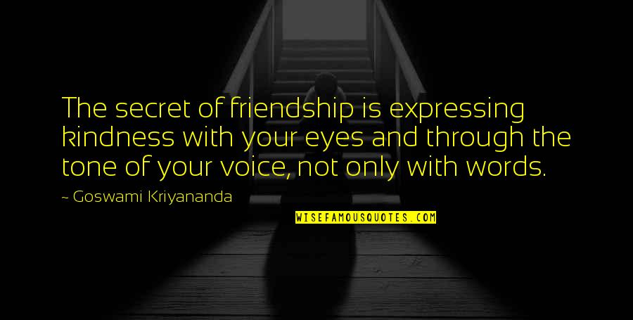 Secret Of Friendship Quotes By Goswami Kriyananda: The secret of friendship is expressing kindness with