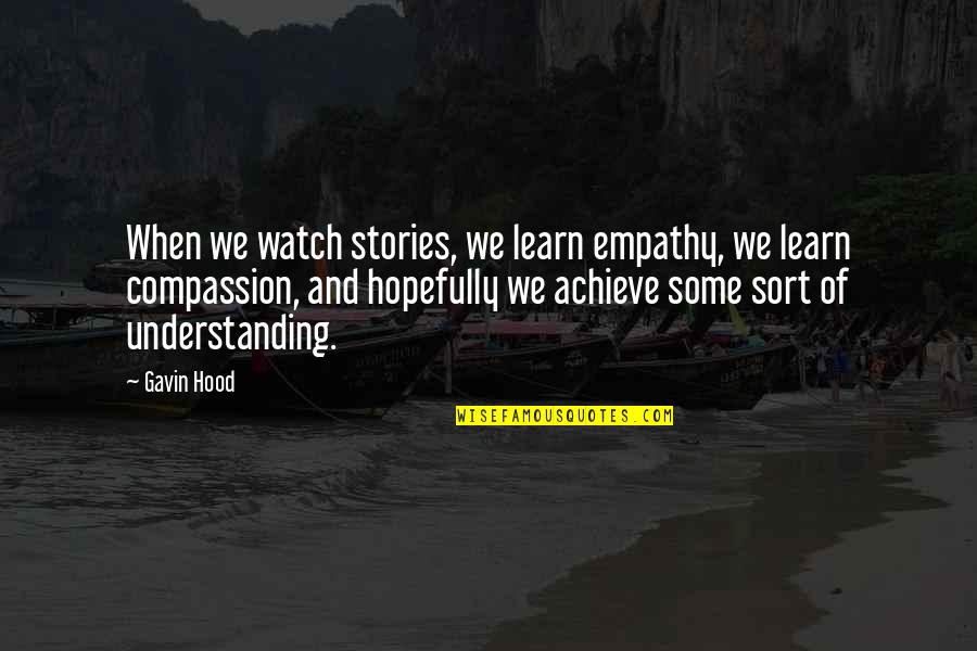 Secret Of Goldenrod Quotes By Gavin Hood: When we watch stories, we learn empathy, we