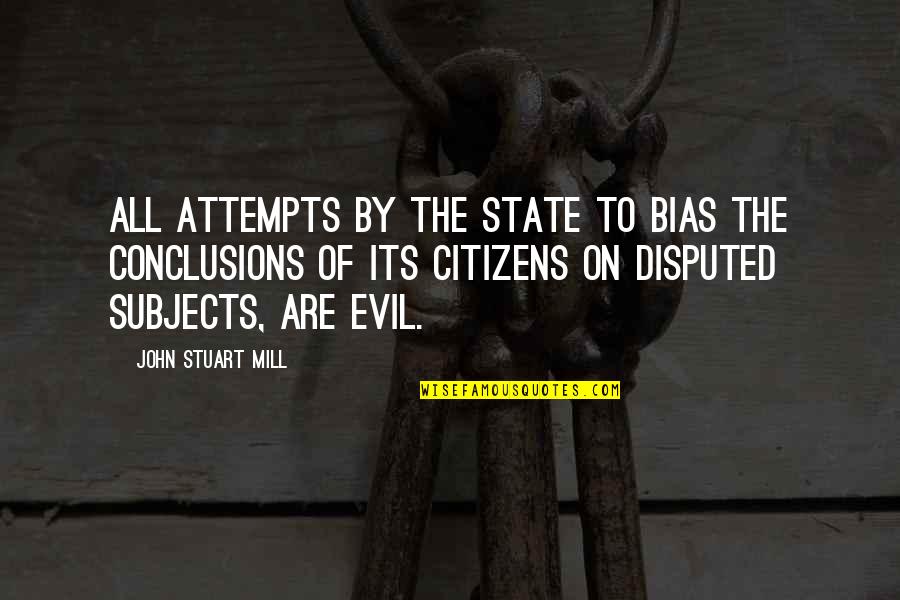 Secret Of Goldenrod Quotes By John Stuart Mill: All attempts by the State to bias the