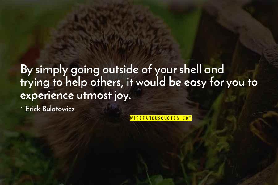 Secret Of Happy Married Life Quotes By Erick Bulatowicz: By simply going outside of your shell and