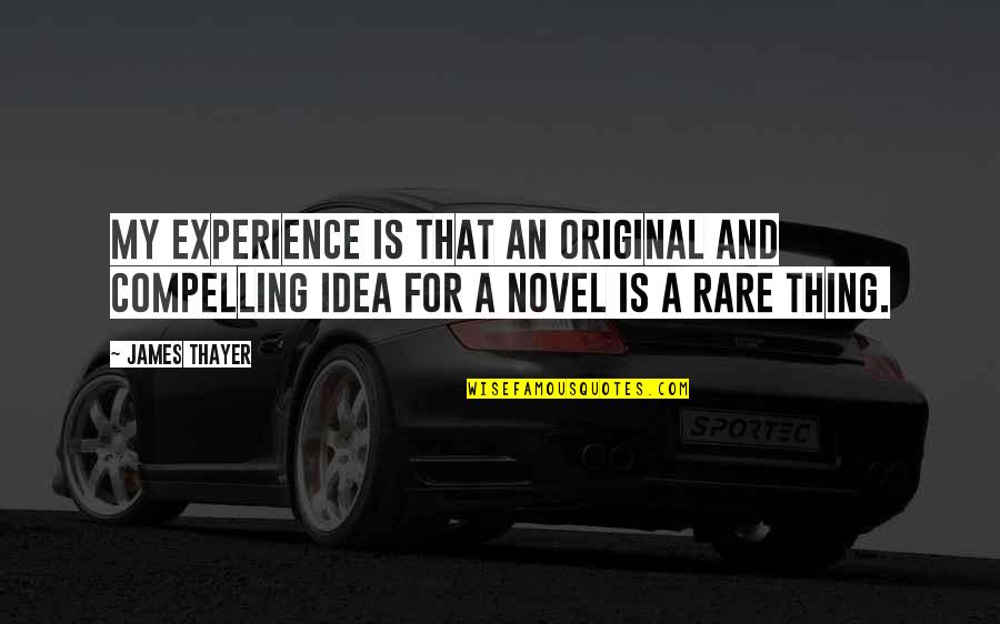 Secret Of Humanity Quotes By James Thayer: My experience is that an original and compelling