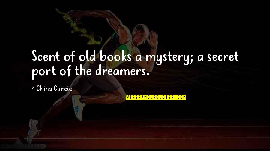 Secret Of Life Quotes By China Cancio: Scent of old books a mystery; a secret