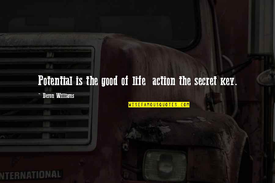 Secret Of Life Quotes By Deron Williams: Potential is the good of life action the