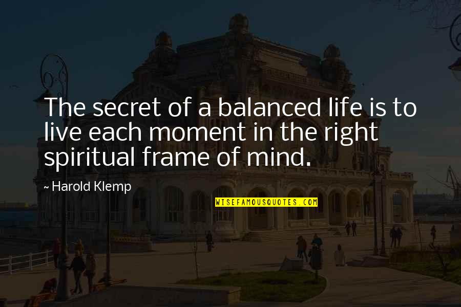 Secret Of Life Quotes By Harold Klemp: The secret of a balanced life is to