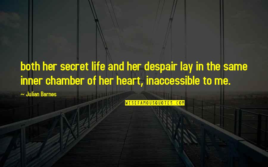 Secret Of Life Quotes By Julian Barnes: both her secret life and her despair lay