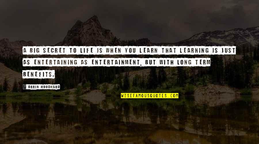 Secret Of Long Life Quotes By Orrin Woodward: A big secret to life is when you