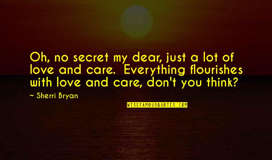 Secret Of Love Quotes By Sherri Bryan: Oh, no secret my dear, just a lot