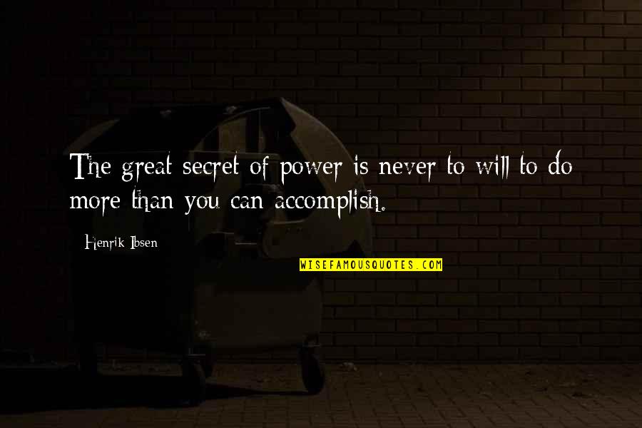 Secret Of Power Quotes By Henrik Ibsen: The great secret of power is never to