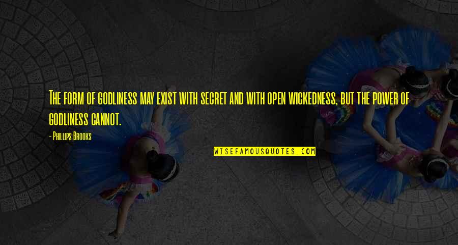 Secret Of Power Quotes By Phillips Brooks: The form of godliness may exist with secret Secret Of Power Quotes By Phillips Brooks: The form of godliness may exist with secret
