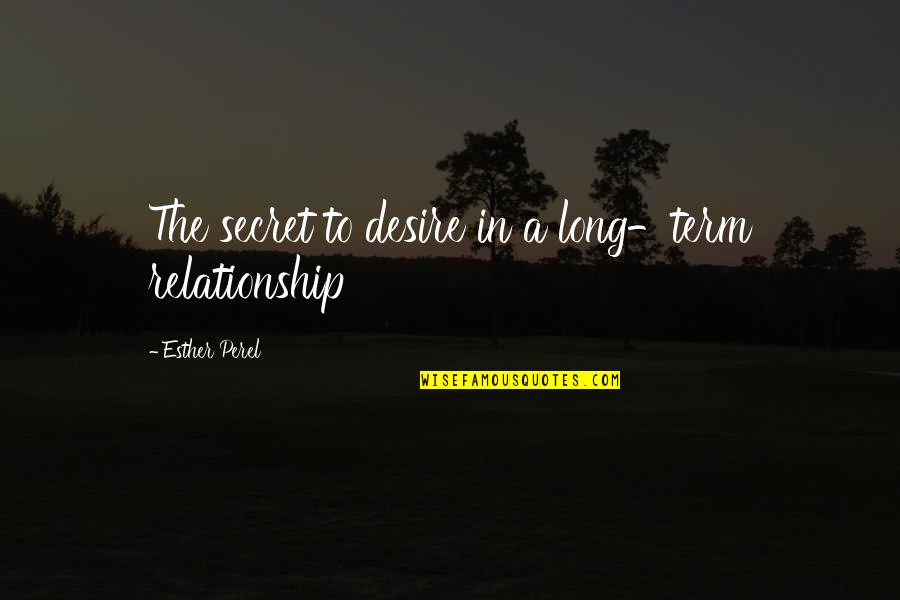 Secret Of Relationship Quotes By Esther Perel: The secret to desire in a long-term relationship
