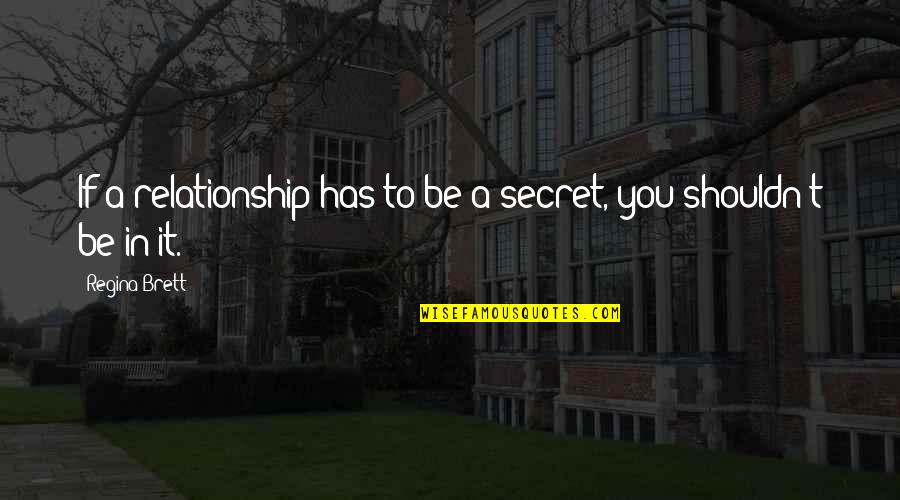 Secret Of Relationship Quotes By Regina Brett: If a relationship has to be a secret,