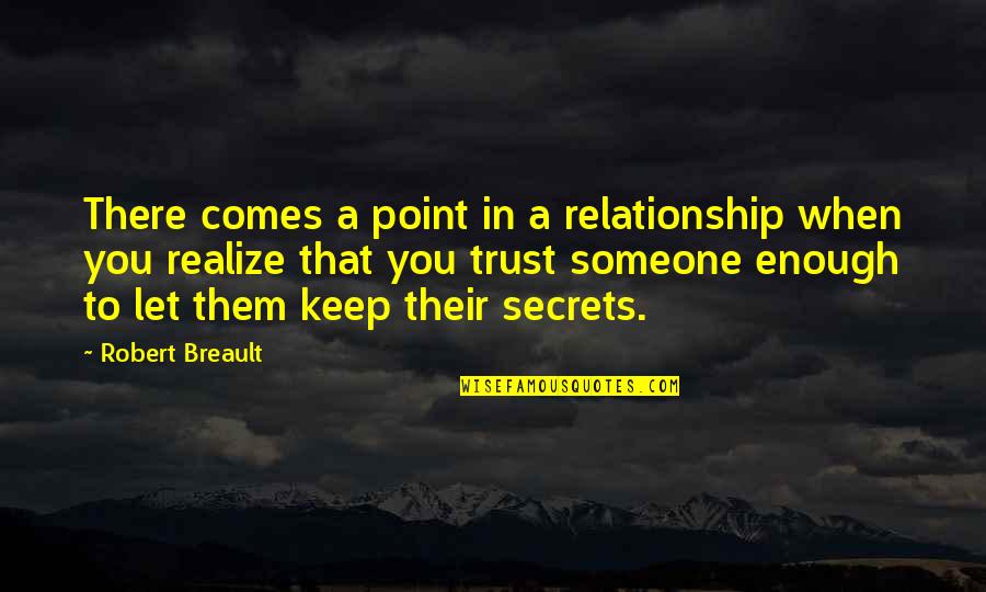 Secret Of Relationship Quotes By Robert Breault: There comes a point in a relationship when
