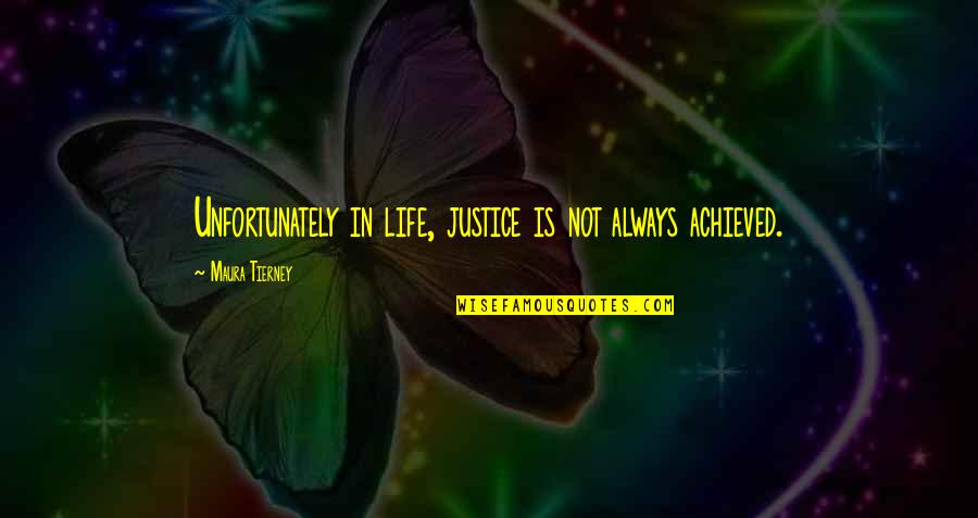 Secret Of Santa Vittoria Quotes By Maura Tierney: Unfortunately in life, justice is not always achieved.