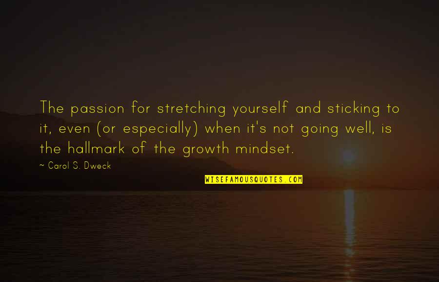 Secret Of Shambhala Quotes By Carol S. Dweck: The passion for stretching yourself and sticking to