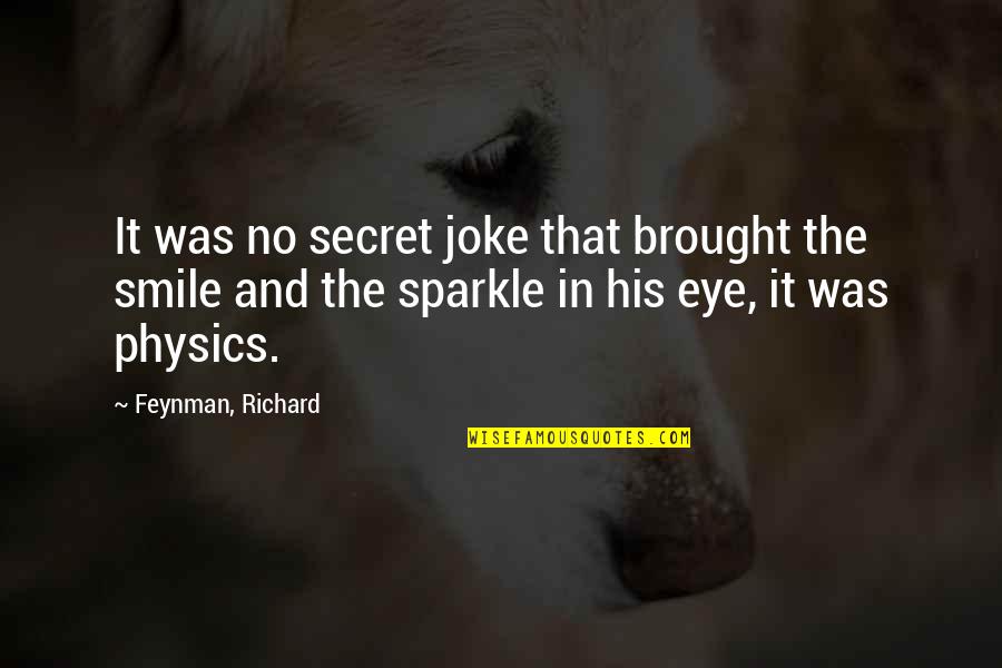Secret Of Smile Quotes By Feynman, Richard: It was no secret joke that brought the