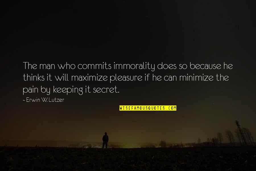 Secret Pain Quotes By Erwin W. Lutzer: The man who commits immorality does so because