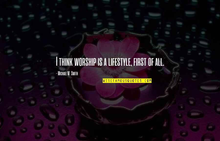 Secret Pal Quotes By Michael W. Smith: I think worship is a lifestyle, first of Secret Pal Quotes By Michael W. Smith: I think worship is a lifestyle, first of