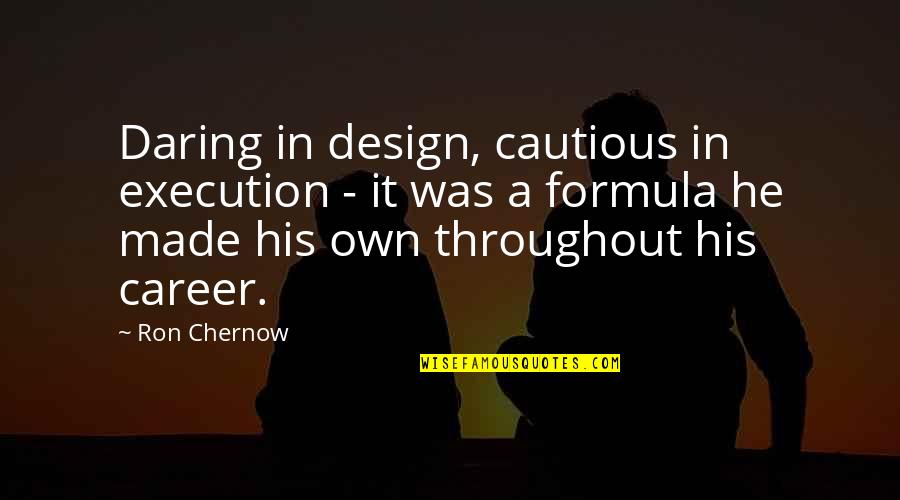 Secret Pal Quotes By Ron Chernow: Daring in design, cautious in execution - it