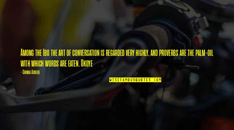 Secret Pal Reveal Quotes By Chinua Achebe: Among the Ibo the art of conversation is Secret Pal Reveal Quotes By Chinua Achebe: Among the Ibo the art of conversation is