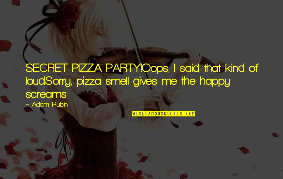 Secret Party Quotes By Adam Rubin: SECRET PIZZA PARTY!Oops, I said that kind of