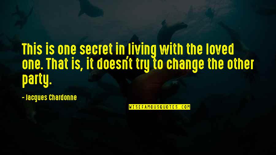 Secret Party Quotes By Jacques Chardonne: This is one secret in living with the