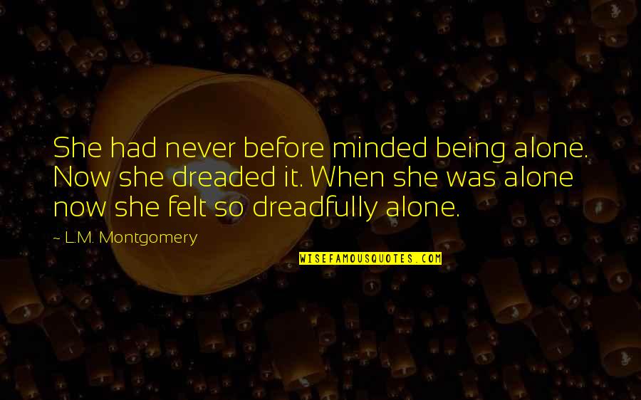 Secret Pizza Party Quotes By L.M. Montgomery: She had never before minded being alone. Now Secret Pizza Party Quotes By L.M. Montgomery: She had never before minded being alone. Now