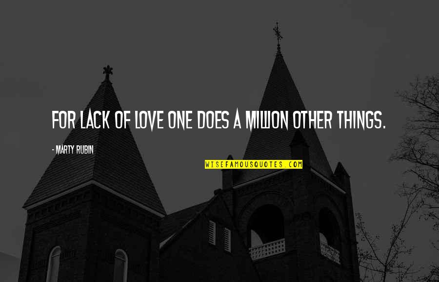 Secret Place With God Quotes By Marty Rubin: For lack of love one does a million