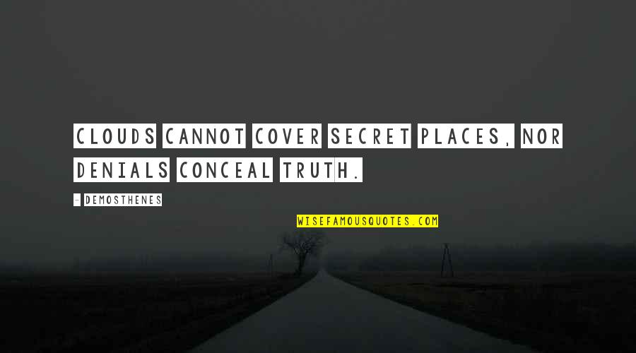 Secret Places Quotes By Demosthenes: Clouds cannot cover secret places, nor denials conceal