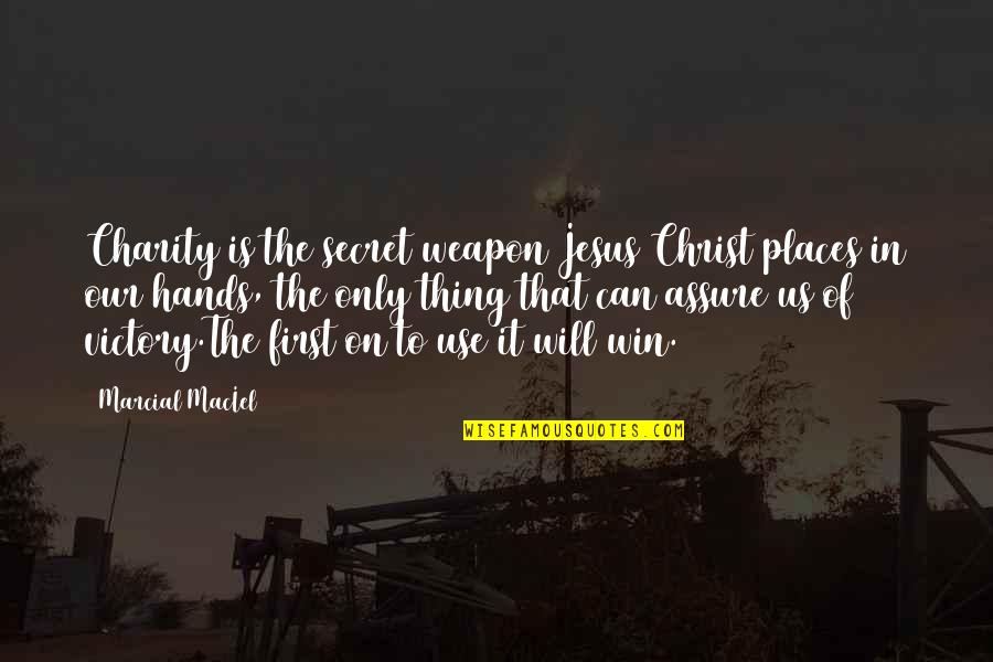 Secret Places Quotes By Marcial MacIel: Charity is the secret weapon Jesus Christ places