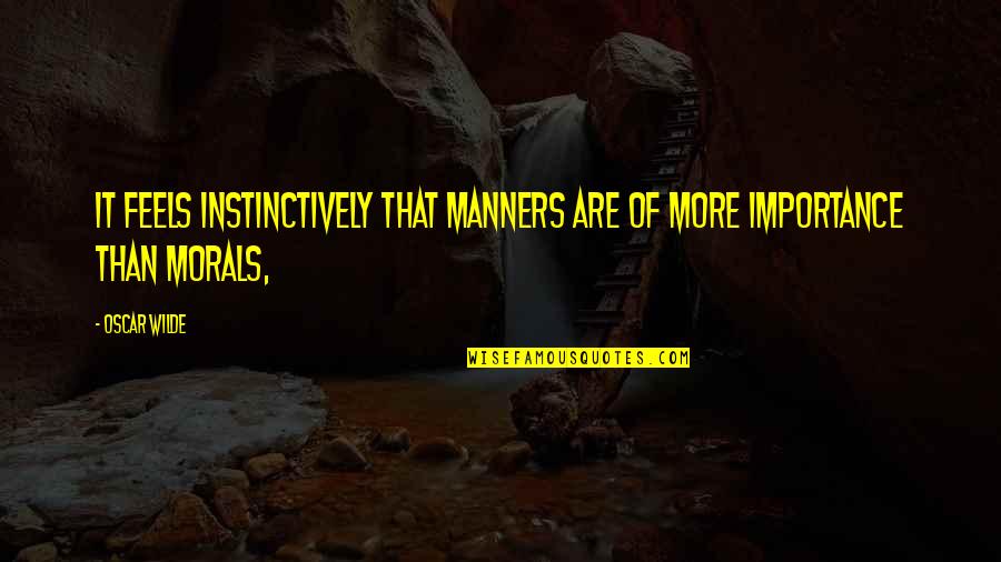 Secret Power Book Quotes By Oscar Wilde: It feels instinctively that manners are of more