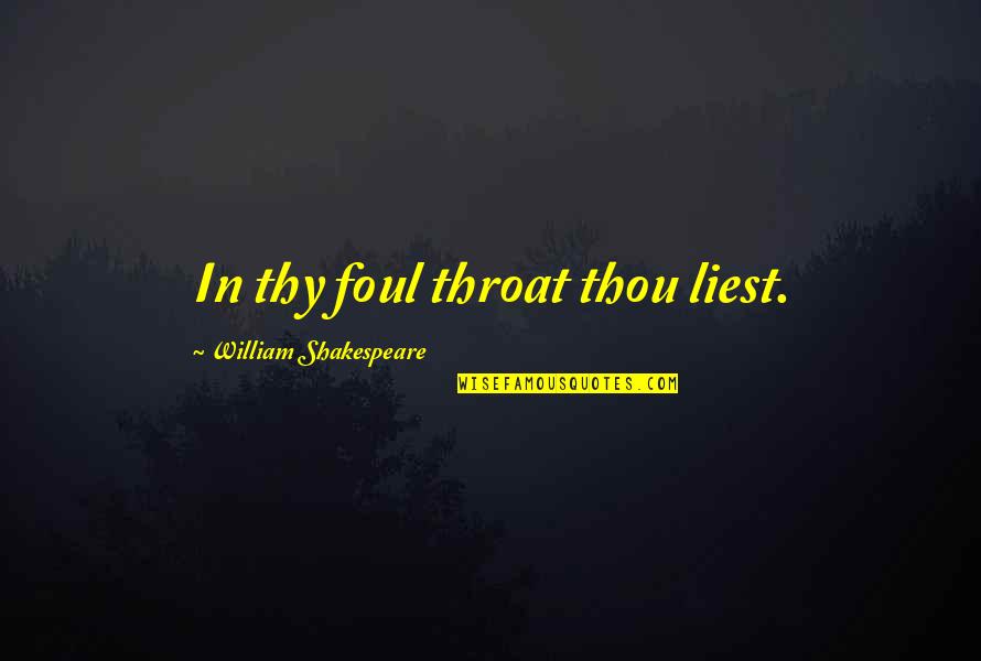 Secret Power Book Quotes By William Shakespeare: In thy foul throat thou liest. Secret Power Book Quotes By William Shakespeare: In thy foul throat thou liest.