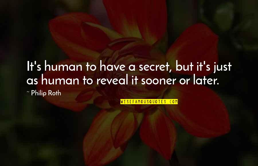 Secret Reveal Quotes By Philip Roth: It's human to have a secret, but it's