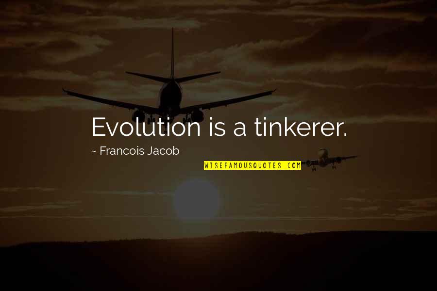 Secret Revealing Quotes By Francois Jacob: Evolution is a tinkerer.