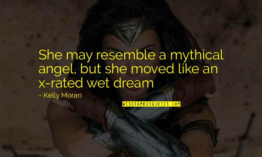 Secret Romance Quotes By Kelly Moran: She may resemble a mythical angel, but she
