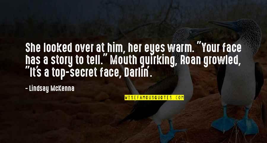 Secret Romance Quotes By Lindsay McKenna: She looked over at him, her eyes warm.